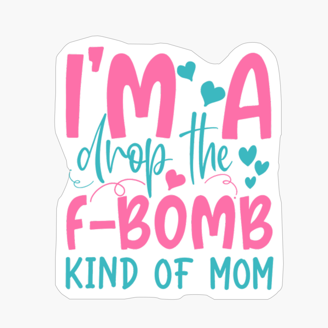I'm Drop The F-bomb Kind Of Mom Mother's Day