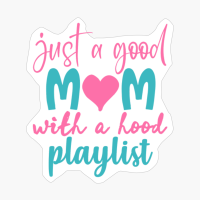 Just A Good Mom With A Hood Playlist Mother's Day