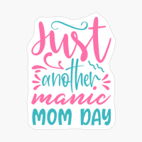 Just Another Manic Mom Day Mother's Day