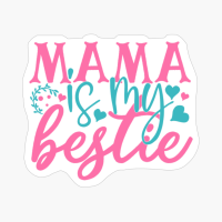 Mama Is My Bestie Mother's Day