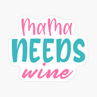 Mama Needs Wine Mother's Day