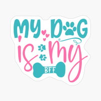 My Dog Is My Bff Mother's Day