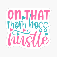 On That Mom Boss Hustle Mother's Day