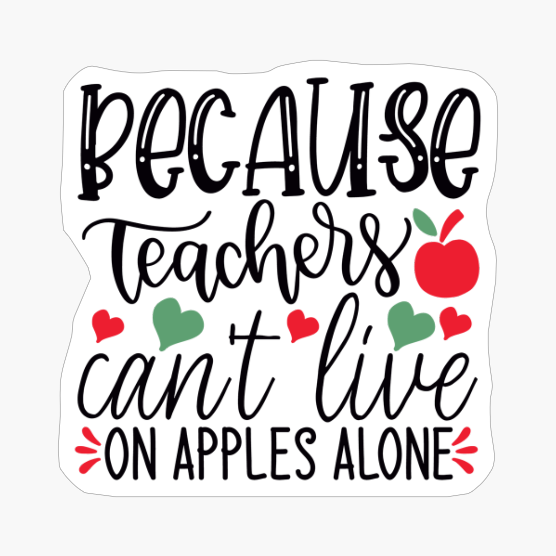 Because Teachers Can't Live On Apples Alone | Teacher Gift