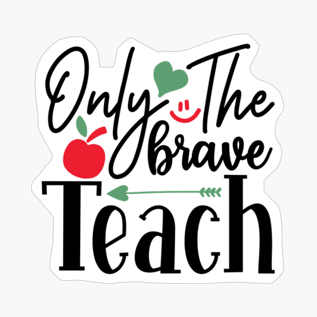 Only The Brave Teach | Teacher Gift