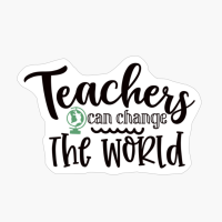Teachers Can Change The World | Teacher Gift