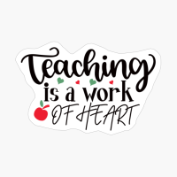Teaching Is A Work Of Heart | Teacher Gift