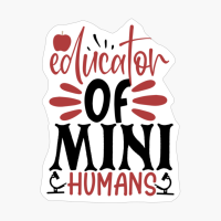 Educator Of Mini Humans | Teacher Gift