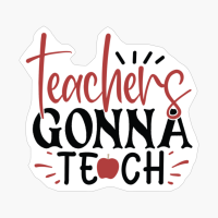 Teachers Gonna Teach| Teacher Gift