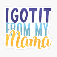 I Got It From My Mama | Baby Gift