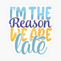 I'm The Reason We Are Late | Baby Gift