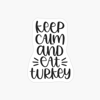 Keep Calm And Eat Turkey, Funny Thanksgiving Day, Autumn Leaves And Pumpkins Please, Funny Thanksgiving Family Day, Cute Fall, Thanksgiving Dinner