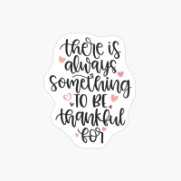 There Is Always Something To Be Thankful For, Thanksgiving Day, Autumn Leaves And Pumpkins Please, Funny Thanksgiving Family Day, Cute Fall, Thanksgiving Dinner