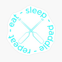 Eat. Sleep. Paddle. Repeat - The Right Motto For Paddleboarding Lover