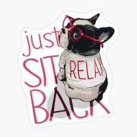 Just Sit Back And Relax! - The Perfect Gift For A Stressed Frenchie's Mom Or Dad!