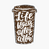 Life Begins After Coffee! - A Fantastic Gift For A Caffeine Addicted
