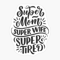 Super Mom, Super Wife, Super Tired - A Cute Gift For Mother's Day!