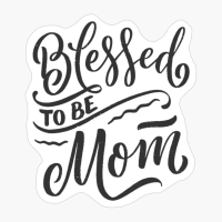 Blessed To Be Mom - A Cute Gift For A Fantastic Mom On Mother's Day!